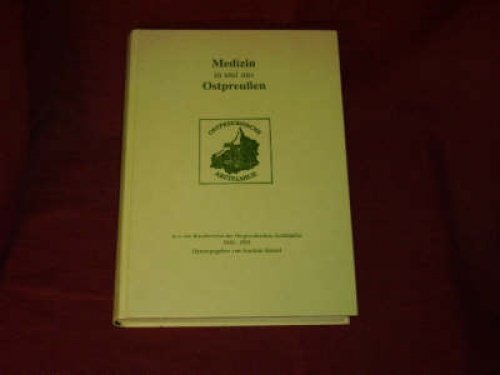 Medizin in und aus Ostpreussen. Nachdrucke aus den Rundbriefen der Ostpreussischen Arztfamilie 1945 - 1995 - Hensel