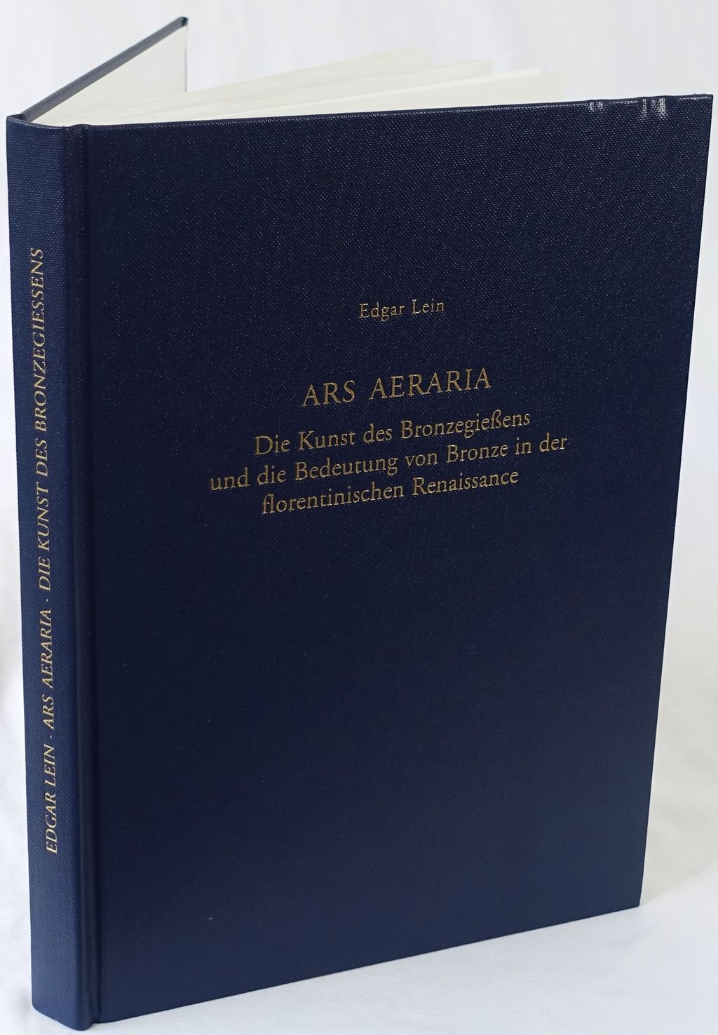Ars Aeraria. Die Kunst des Bronzegießens und die Bedeutung von Bronze in der florentinischen Renaissance. - Lein, Edgar.