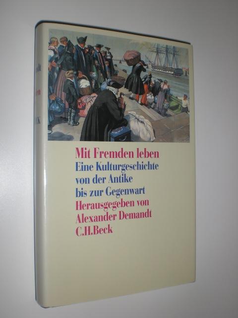 Mit Fremden leben. Eine Kulturgeschichte von der Antike bis zur Gegenwart. - DEMANDT, Alexander (Hrsg.)