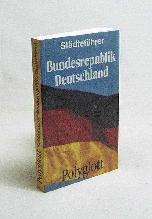 Polyglott-Städteführer Bundesrepublik Deutschland : 92 Städte / [nach Texten von Wilhelm Voss-Gerling. Zeichn.: Vera Solymosi-Thurzó. Kt. u. Pl.: Ferdinand Helm .] - Voss-Gerling, Wilhelm