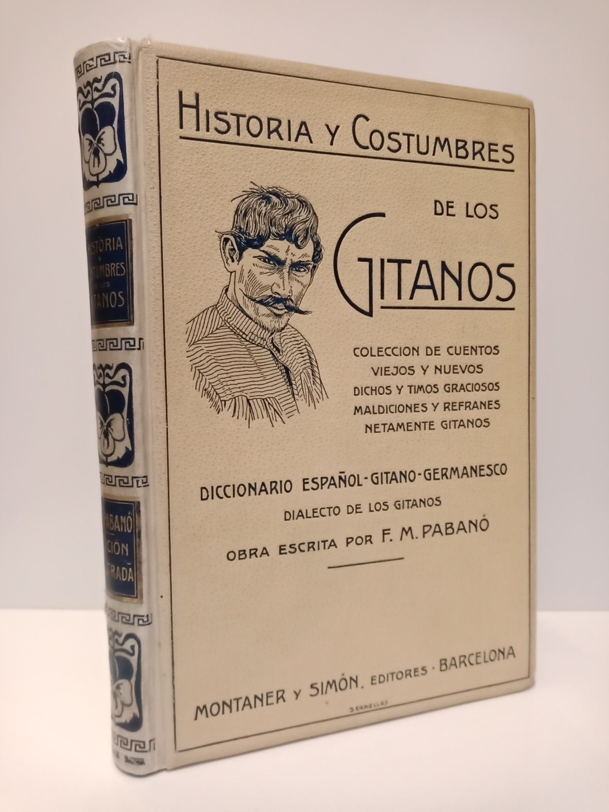 Historia y costumbres de los gitanos: Colección de cuentos viejos y nuevos,  dichos y timos graciosos, maldiciones y refranes netamente gitanos.  Diccionario Español-Gitano-Germanesco, dialecto de los gitanos von PABANO,  F. M.: Fair /