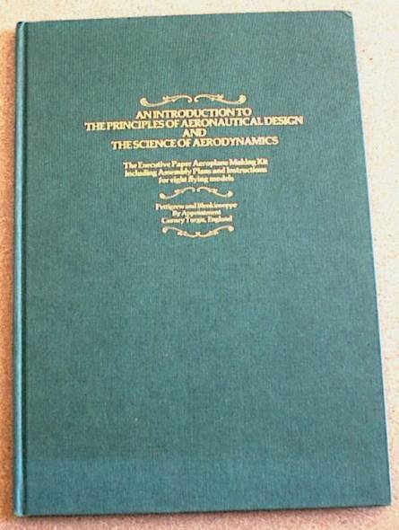 An Introduction to the Principles of Aeronautical Design and the Science of Aerodynamics; the Executive Paper Aeroplane Making Kit [Fine] [Hardcove