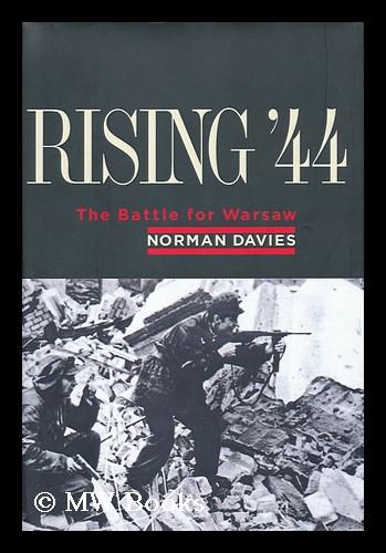Rising '44 : the Battle for Warsaw / by Norman Davies - Davies, Norman