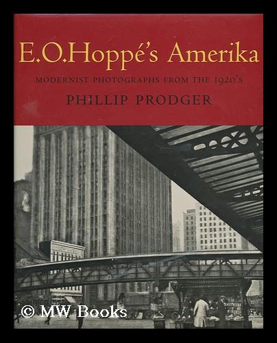 E. O. Hoppe's Amerika : modernist photographs from the 1920's / by Phillip Prodger - Prodger, Phillip