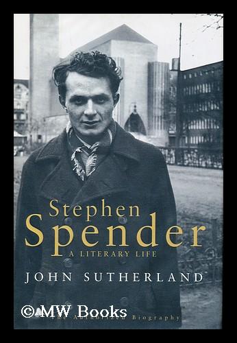 Stephen Spender : a Literary Life / John Sutherland - Sutherland, John