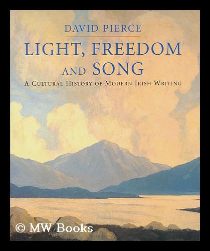 Light, freedom and song : a cultural history of modern Irish writing / by David Pierce - Pierce, David