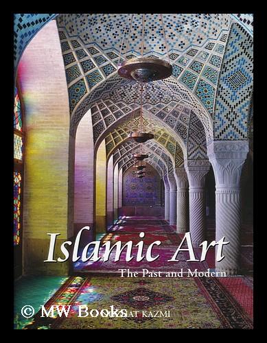 Islamic Art : the Past and Modern by Kazmi, Nuzhat: (2009