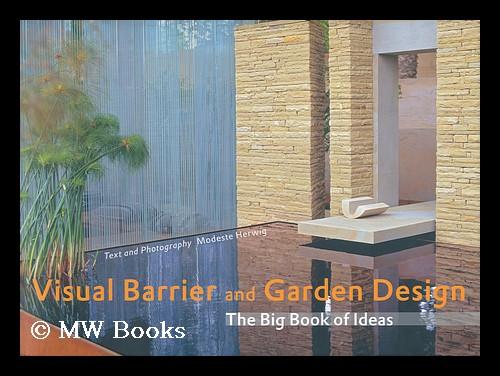 Visual Barrier and Garden Design : the Big Book of Ideas / text and photography by Modeste Herwig Herwig, Modeste [ ] [Couverture rigide]