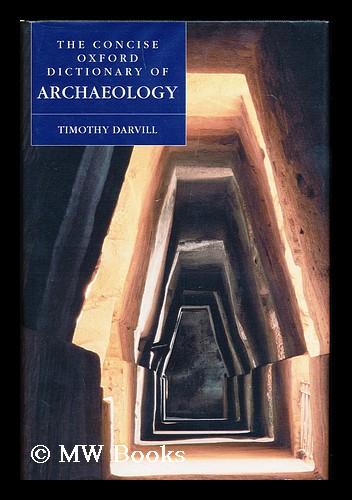 The concise Oxford dictionary of archaeology / by Timothy Darvill - Darvill, Timothy