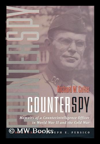 Counterspy : memoirs of a Counterintelligence Officer in World War II and the Cold War / by Richard W. Cutler ; foreword by Joseph E. Persico - Cutler, Richard W.