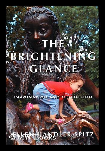 The brightening glance : imagination and childhood / by Ellen Handler Spitz - Spitz, Ellen Handler