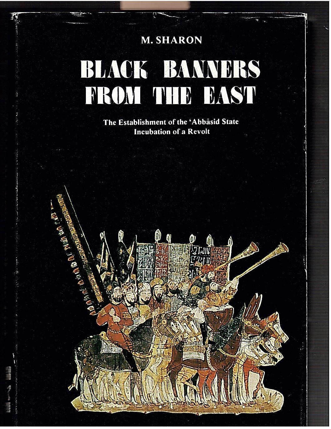 Black Banners from the East: The Establishment of the Abbasid State Incubation of a Revolt - Sharon, Moshe