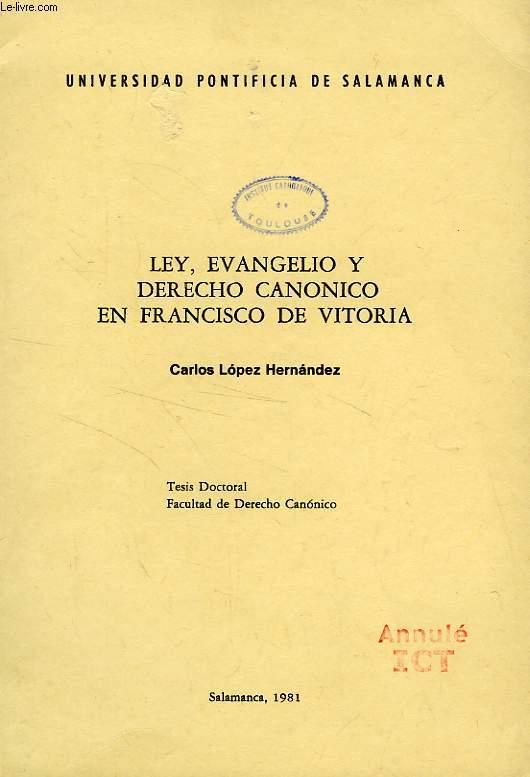LEY, EVANGELIO Y DERECHO CANONICO EN FRANCISCO DE VITORIA - LOPEZ HERNANDEZ CARLOS