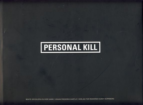 Personal kill. [Fotografien]. Text: Johan Frederik Hartle. - Geissler, Beate und Oliver Sann