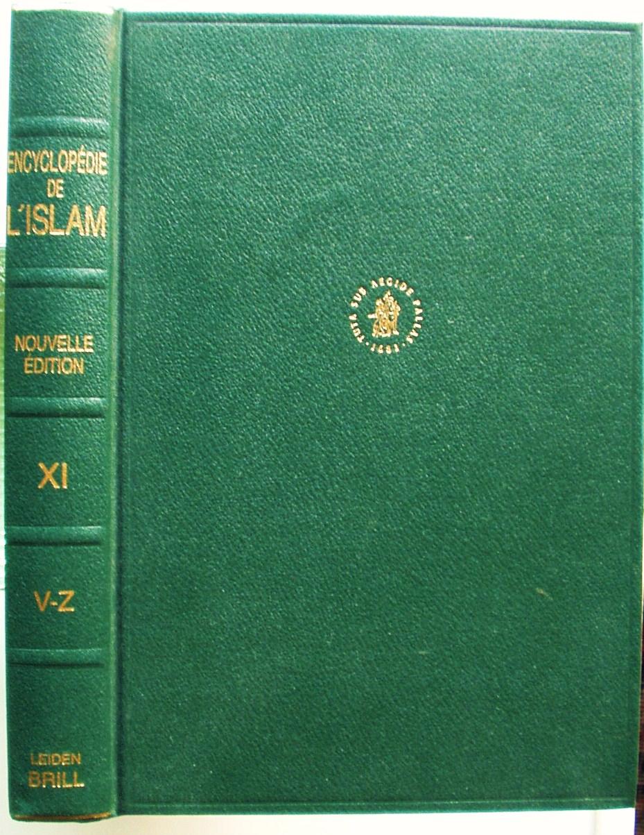 Encyclopédie de l'Islam Nouvelle edition, Tome XI: V - Z - P.J. Bearman, Th. Bianquis, C.E. Bosworth, E. van Donzel and W.P. Heinrichs (eds.)