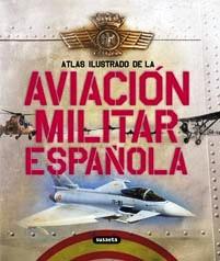 AVIACION MILITAR ESPAÑOLA :Atlas ilustrado de la - Rafael Angel Permuy / Jose Luis Gonzalez