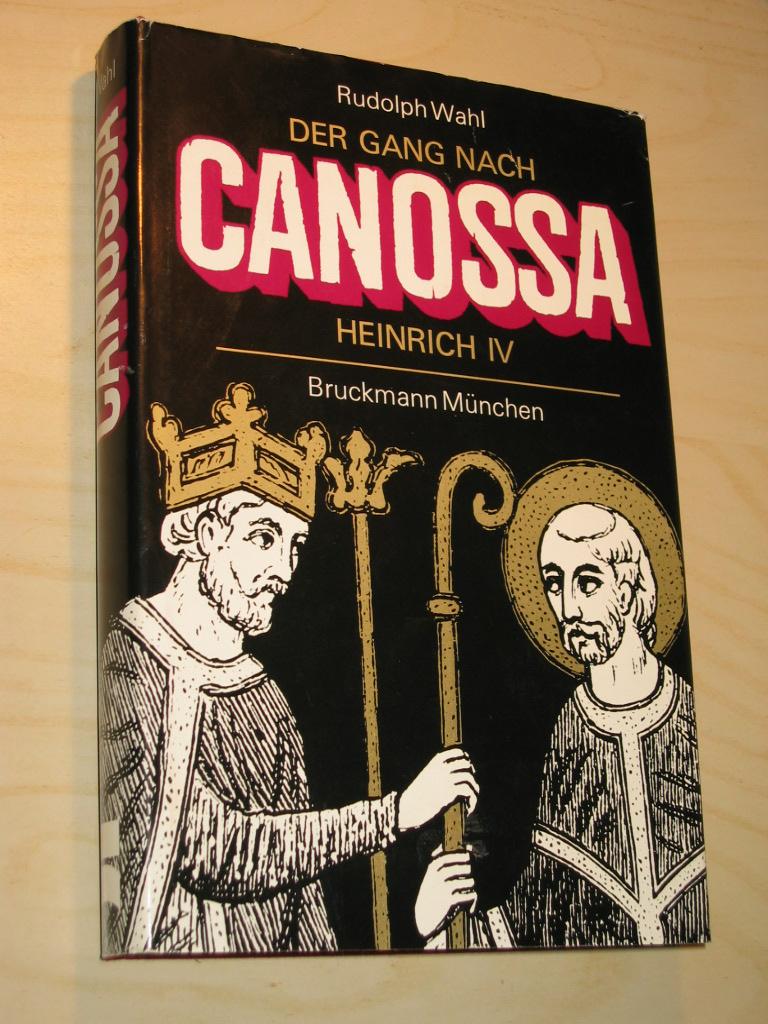 Der Gang nach Canossa. Kaiser Heinrich IV. Eine Historie - Wahl, Rudolph