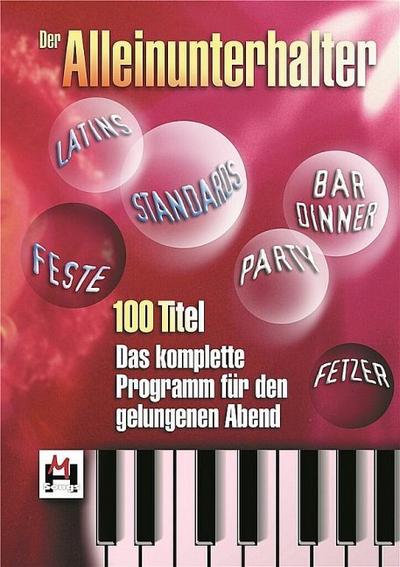 Der Alleinunterhalter : 100 Titel - Das komplette Programm für den gelungenen Abend. Songbook - Bosworth Music