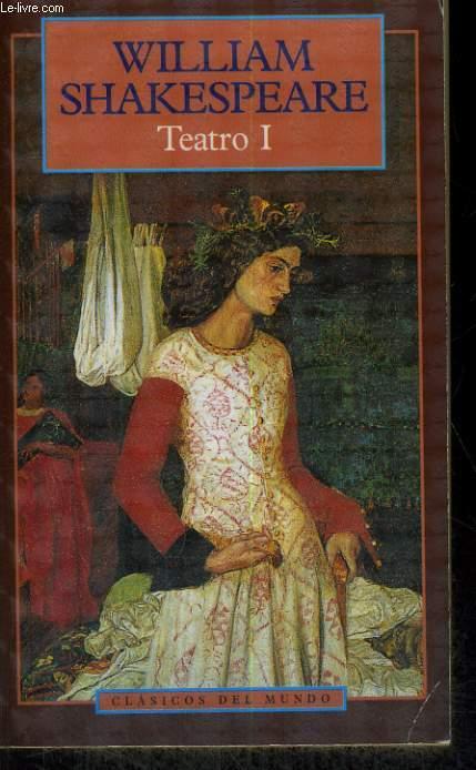 TEATRO I. HAMLET/EL REY LEAR/EL MERCADER DE VENECIA/OTELO, EL MORO DE VENECIA/MACBETH/ROMEO Y JULIETA - WILLIAM SHAKESPEARE