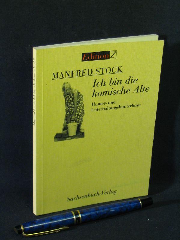 Ich bin die komische Alte - Humor- und Unterhaltungskunterbunt - aus der Reihe: Edition Z - - Stock, Manfred -