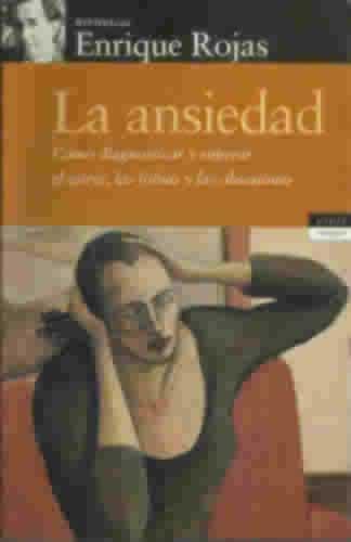 LA ANSIEDAD. Como diagnosticar y superar el estrés, las fobias y las obsesiones - Rojas, Enrique