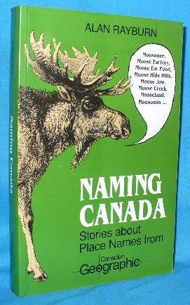 Naming Canada: Stories About Place Names from Canadian Geographic - Rayburn, Alan