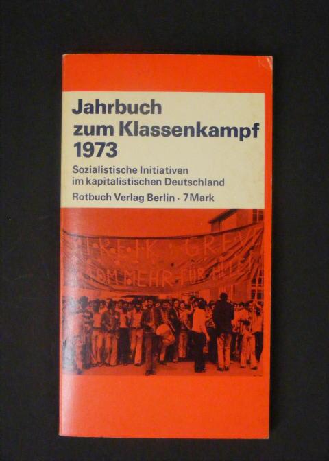 Jahrbuch zum Klassenkampf 1973 - Sozialistische Initiativen im kapitalistischen Deutschland - Wieser, Harald (Hg.)