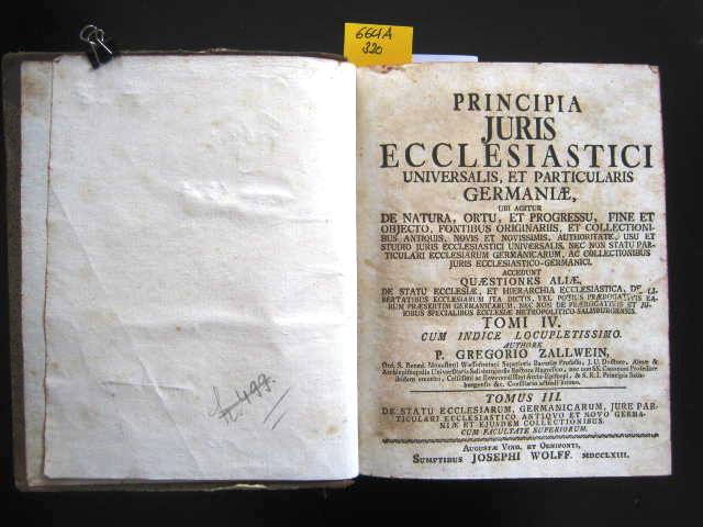 Principia Juris Ecclesiastici Universalis, et Particularis Germaniae. - Rechtswesen. - Kirchenrecht. Zallwein, Gregor.