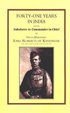 FORTY-ONE YEARS IN INDIA: From Salbaltern to Commander-in-Chief - Field Marshall Earl Roberts of Kandahar