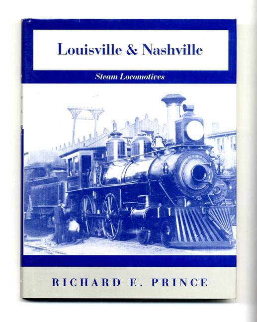 Louisville & Nashville Steam Locomotives: Revised 1968 Edition - Prince, Richard E.