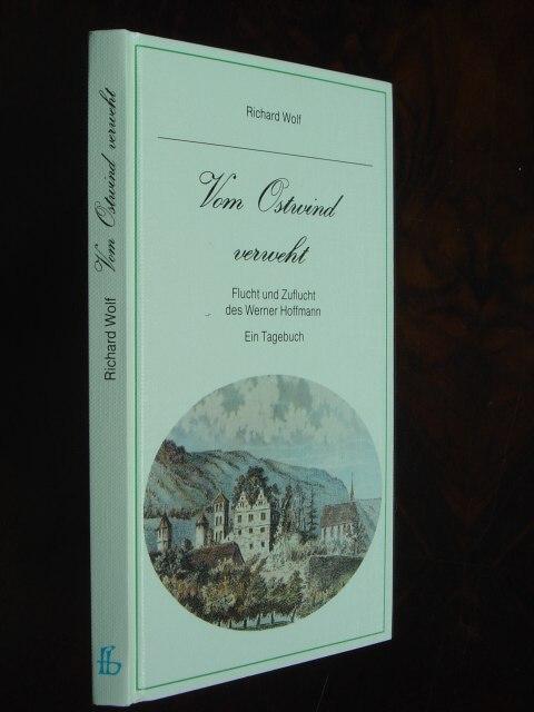 Vom Ostwind verweht. Flucht und Zuflucht des Werner Hoffmann. Ein Tagebuch. - Wolf, Richard.