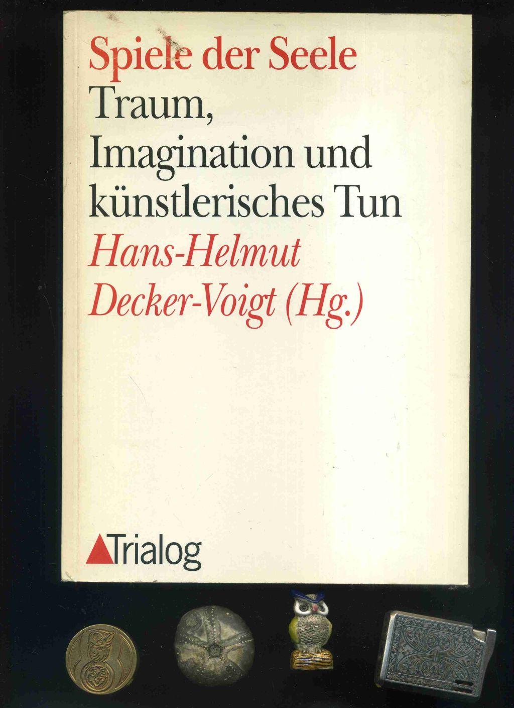 Spiele Der Seele Traum Imagination Und Kunstlerisches Tun Von Gestalttherapie Decker Voigt Hans Helmut Hrsg 1992 Umbras Kuriositatenkabinett