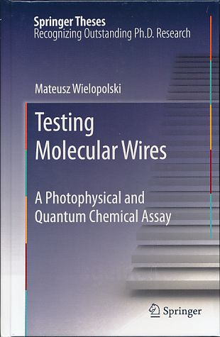 Testing molecular wires. A photophysical and quantum chemical assay. Springer theses - Wielopolski, Mateusz