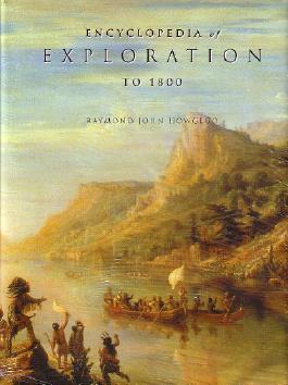 ENCYCLOPEDIA OF EXPLORATION TO 1800: a comprehensive reference guide to the history and literature of exploration, travel and colonization from the earliest times to the year 1800 - HOWGEGO, Raymond John