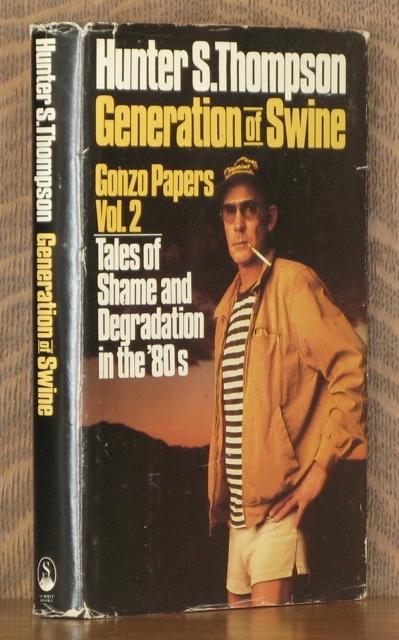 GENERATION OF SWINE Tales of Shame and Degradation in the 80s - Hunter S. Thompson