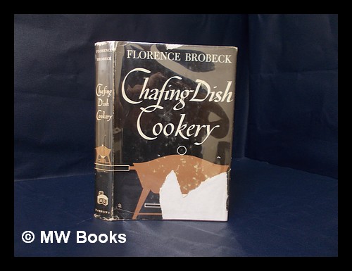 Chafing Dish Cookery Brobeck, Florence (1895- ) [ ] [Hardcover]