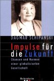 Impulse für die Zukunft. Chancen und Normen einer globalisierten Gesellschaft. - Schipanski, Dagmar