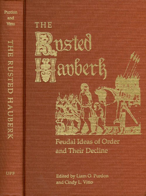 The Rusted Hauberk: Feudal Ideas of Order and Their Decline - Purdon, Liam O.; Vitto, Cindy L. (editors)