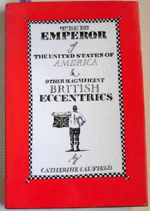 Emperor of the United States of America and Other Magnificent British Eccentrics, The - Caufield, Catherine