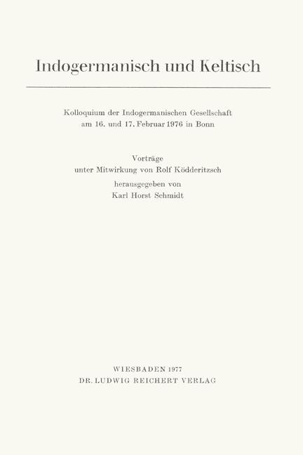 Indogermanisch und Keltisch, Kolloquium der Indogermanischen Gesellschaft vom 15. bis 18. Februar 1976 in Bonn - Schmidt, Karl Horst / Ködderitzsch, Rolf