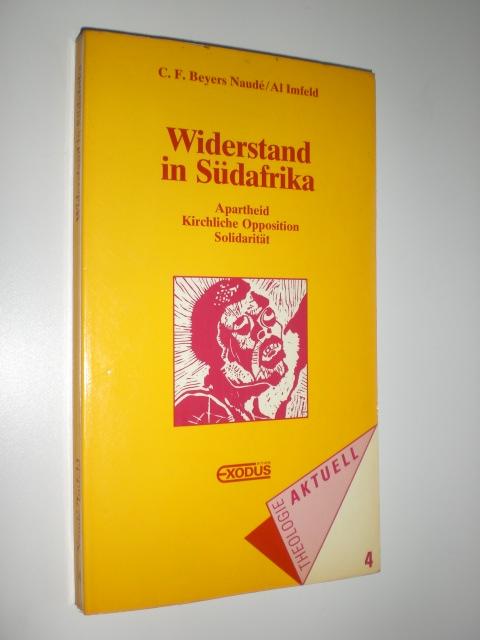 Widerstand in Südafrika. Apartheid - Kirchliche Opposition - Solidarität. - BEYERS NAUDÉ, C. F. / IMFELD, Al