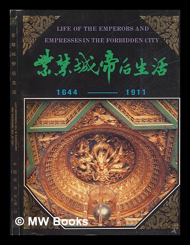 Life Of The Emperors And Empresses In The Forbidden City 1644 1911