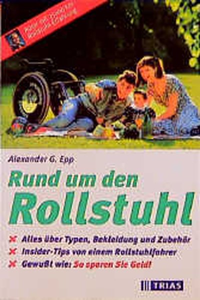 Rund um den Rollstuhl : alles über Typen, Bekleidung und Zubehör ; Insider-Tips von einem Rollstuhlfahrer ; gewußt wie: so sparen sie Geld. - Epp, Alexander G.