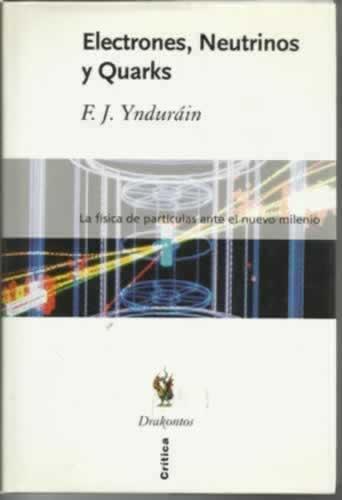 ELECTRONES, NEUTRINOS Y QUARKS.La física de partículas ante el nuevo milenio - Ynduráin Muñoz, Francisco José