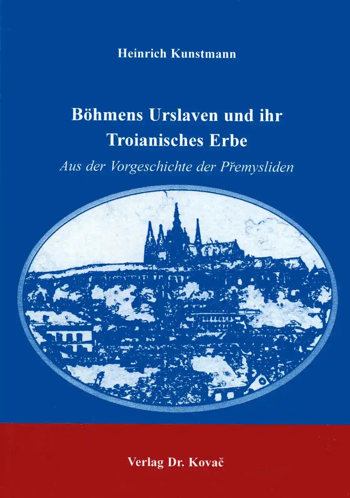 BÃ hmens Urslaven und ihr Troianisches Erbe, Aus der Vorgeschichte der Premysliden - Heinrich Kunstmann