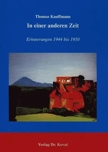 In einer anderen Zeit, Erinnerungen 1944 bis 1950 - Thomas Kauffmann