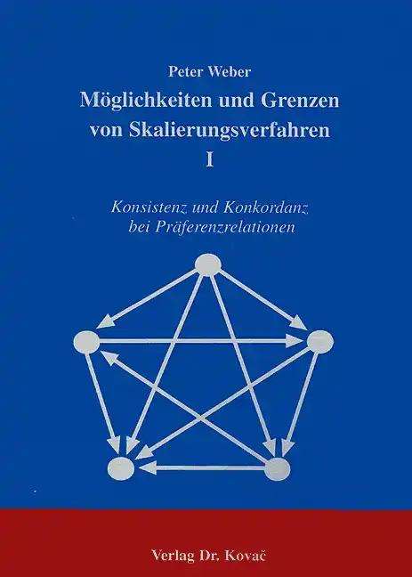 MÃ glichkeiten und Grenzen von Skalierungsverfahren I, Konsistenz und Konkordanz bei PrÃ¤ferenzrelationen - Peter Weber