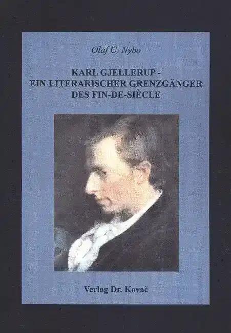 Karl Gjellerup - ein literarischer GrenzgÃ¤nger des Fin-de-siÃ cle, - Olaf C. Nybo