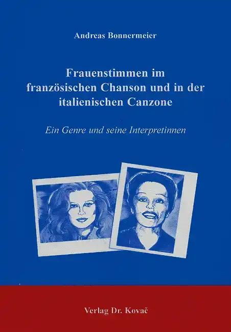 Frauenstimmen im franzÃ sischen Chanson und in der italienischen Canzone, Ein Genre und seine Interpretinnen - Andreas Bonnermeier