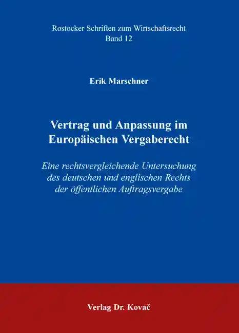 Vertrag und Anpassung im Europäischen Vergaberecht, Eine rechtsvergleichende Untersuchung des deutschen und englischen Rechts der öffentlichen Auftragsvergabe - Erik Marschner